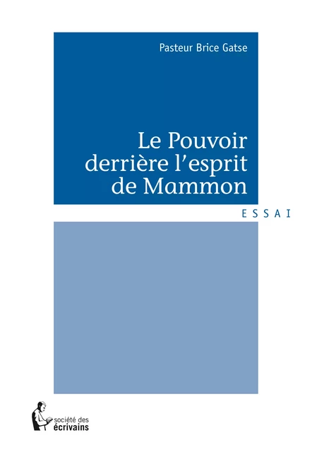 Le Pouvoir derrière l'esprit de Mammon - Pasteur Brice Gatse - Société des écrivains