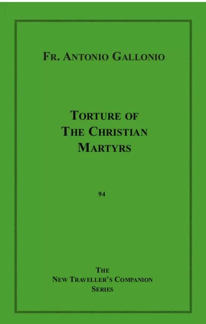 Torture of the Christian Martyrs - Antonio Gallonio - Disruptive Publishing