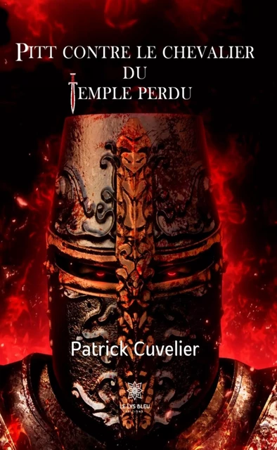 Pitt contre le chevalier du temple perdu - Patrick Cuvelier - Le Lys Bleu Éditions