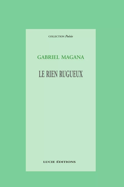 Le rien rugueux - Gabriel Magana - Lucie éditions