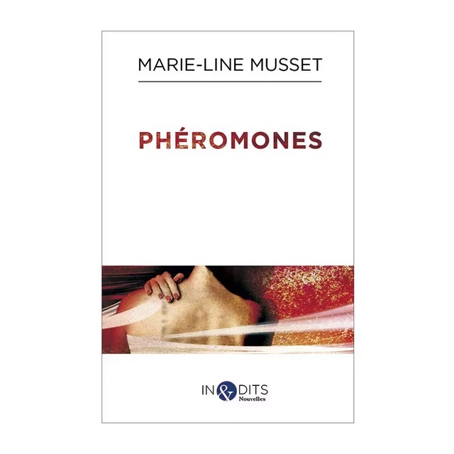 Phéromones - Marie-Line MUSSET - Éditions Inédits