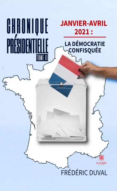 Chronique présidentielle - Tome 2 - Frédéric Duval - Le Lys Bleu Éditions