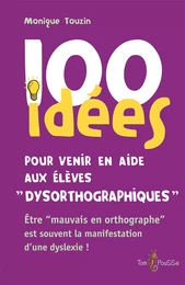 100 idées pour venir en aide aux élèves dysorthographiques