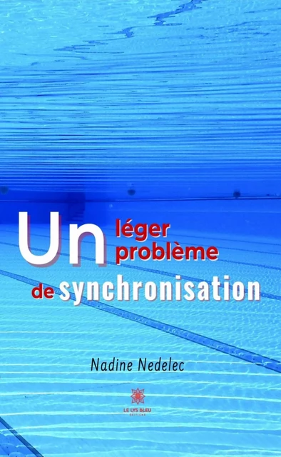 Un léger problème de synchronisation - Nadine Nedelec - Le Lys Bleu Éditions