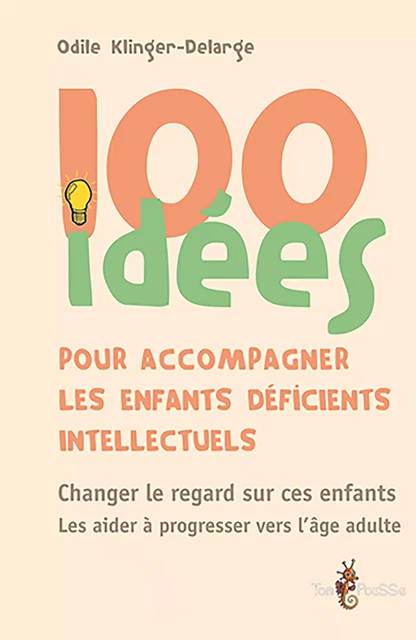 100 idées pour accompagner les enfants déficients intellectuels - Odile Klinger-Delarge - Tom Pousse