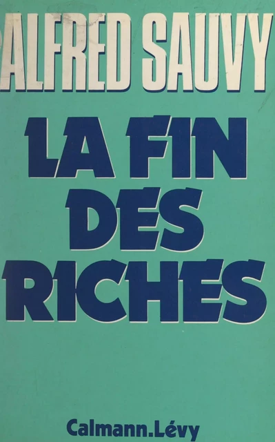 La fin des riches - Alfred Sauvy - Calmann-Lévy (réédition numérique FeniXX)