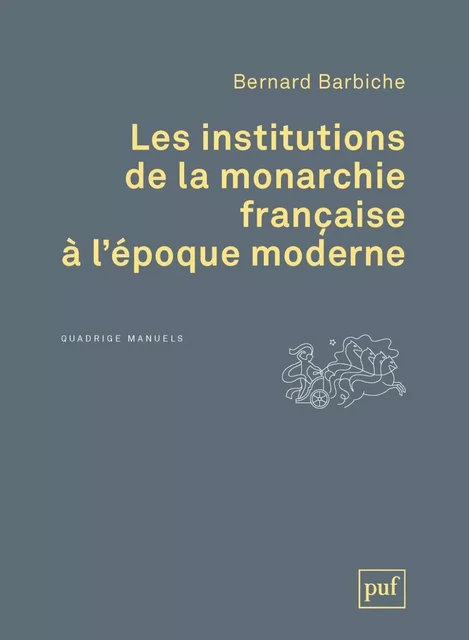 Les institutions de la monarchie française à l'époque moderne - Bernard Barbiche - Humensis