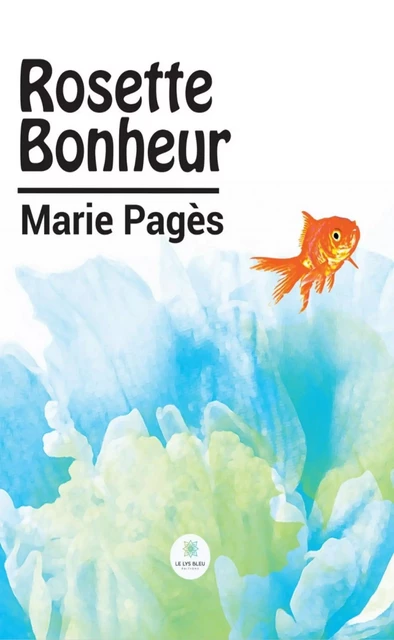 Rosette Bonheur - Marie Pagès - Le Lys Bleu Éditions