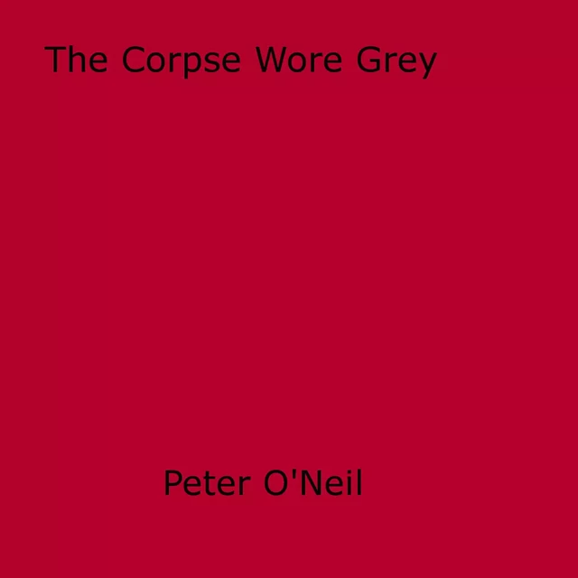 The Corpse Wore Grey - Peter O'Neill - Disruptive Publishing