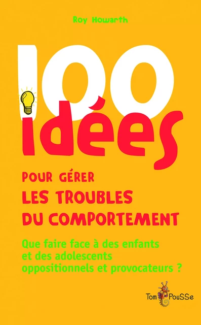 100 idées pour gérer les troubles du comportement - Roy Howarth - Tom Pousse