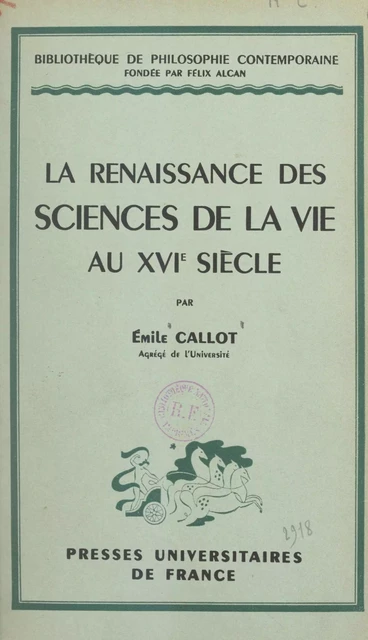 La renaissance des sciences de la vie au XVIe siècle - Émile Callot - (Presses universitaires de France) réédition numérique FeniXX