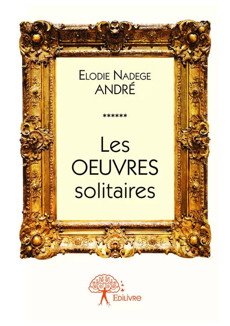 Les oeuvres solitaires - Elodie Nadège André - Editions Edilivre