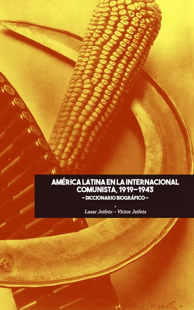 América Latina en la Internacional Comunista 1919-1943 - Víctor Jeifets, Lazar Jeifets - Ariadna Ediciones