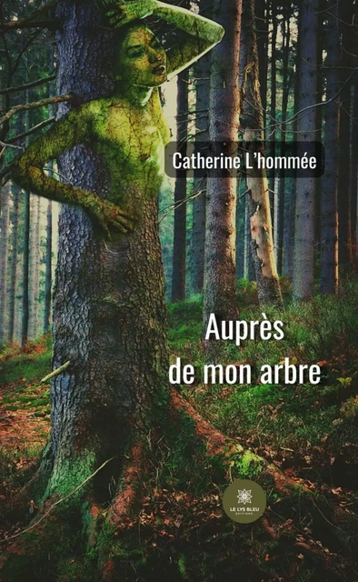 Auprès de mon arbre - Catherine L'hommée - Le Lys Bleu Éditions