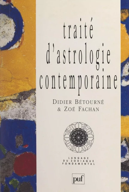 Traité d'astrologie contemporaine - Didier Bétourné, Zoé Fachan - (Presses universitaires de France) réédition numérique FeniXX