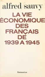 La vie économique des français de 1939 à 1945