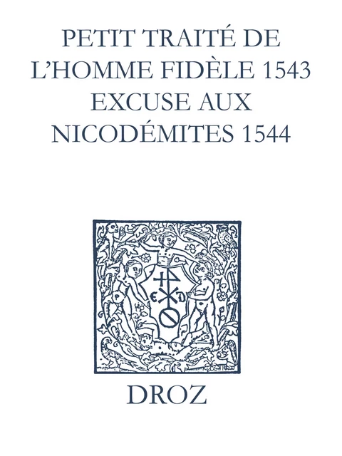 Recueil des opuscules 1566. Petit traité de l’homme dèle (1543). Excuse aux Nicodémites (1544) et pièces annexes - Laurence Vial-Bergon - Librairie Droz