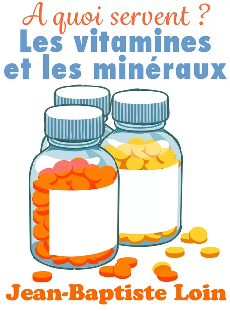 A quoi servent les vitamines et les minéraux ? - Jean-Baptiste Loin - Terra Media