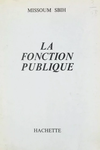 La fonction publique - Missoum Sbih - (Hachette) réédition numérique FeniXX