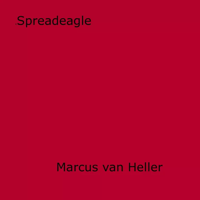 Spreadeagle - Marcus Van Heller - Disruptive Publishing