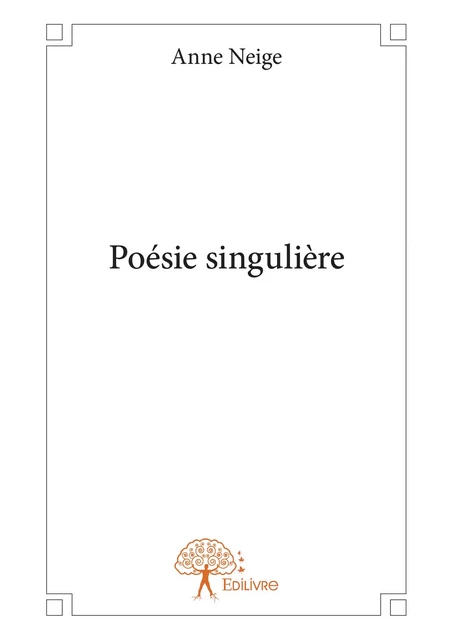 Poésie singulière - Anne Neige - Editions Edilivre