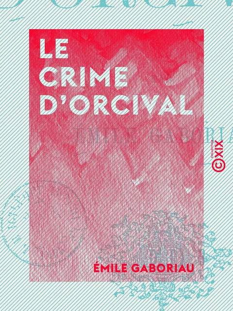 Le Crime d'Orcival - Émile Gaboriau - Collection XIX