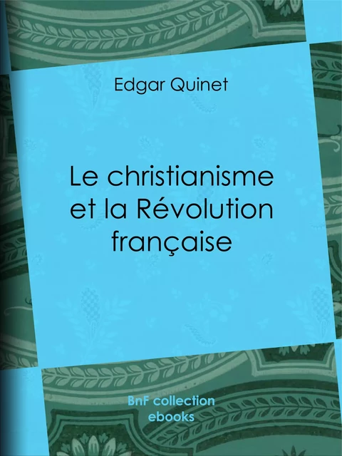 Le Christianisme et la Révolution française - Edgar Quinet - BnF collection ebooks