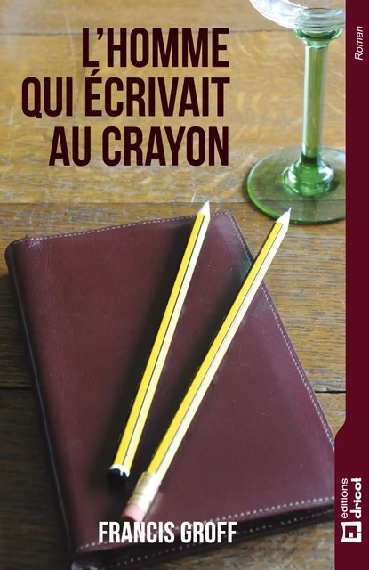 L'homme qui écrivait au crayon - Francis Groff - Dricot