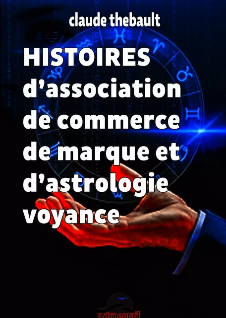 HISTOIRES d'association de commerce de marque et d'astrologie voyance - Claude Thebault - Astroemail