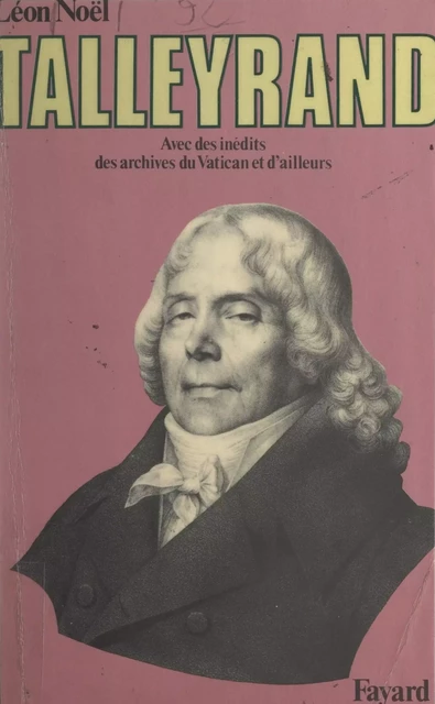 Énigmatique Talleyrand - Léon Noël - (Fayard) réédition numérique FeniXX