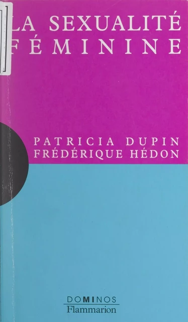 La sexualité féminine - Patricia Dupin, Frédérique Hédon - Flammarion (réédition numérique FeniXX)