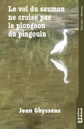 Le vol du saumon ne croise pas le plongeon du pingouin