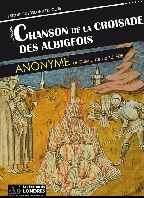 Chanson de la croisade des Albigeois (Français moderne et Provençal du Moyen Age) -  Anonyme, Guillaume Tulède - Les Editions de Londres