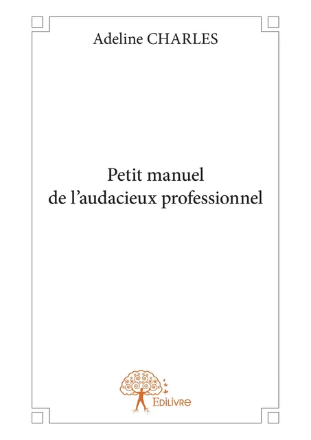 Petit manuel de l'audacieux professionnel - Adeline Charles - Editions Edilivre