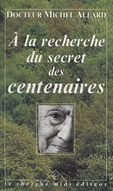 À la recherche du secret des centenaires - Michel Allard - Cherche midi (réédition numérique FeniXX)