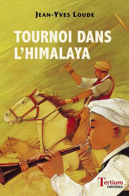 Tournoi dans l'Himalaya - Jean-Yves Loude - Tertium éditions