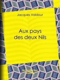 Aux pays des deux Nils