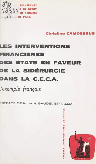 Les interventions financières des États en faveur de la sidérurgie dans la CECA : l'exemple français - Christine Camdessus - (Presses universitaires de France) réédition numérique FeniXX