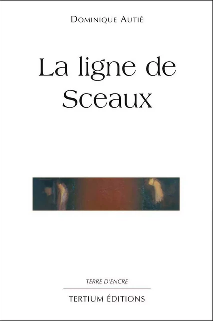 La ligne de Sceaux - Dominique Autié - Editions du Laquet