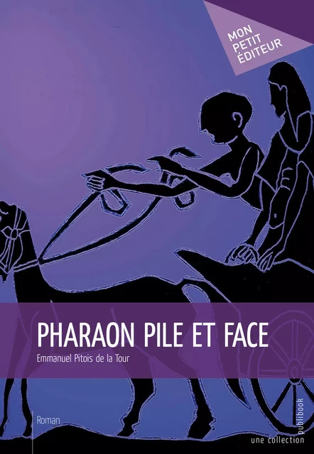 Pharaon pile et face - Emmanuel Pitois De La Tour - Mon Petit Editeur