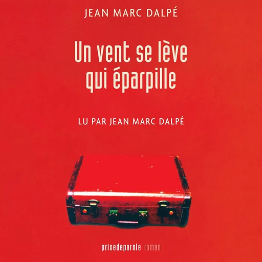 Un vent se lève qui éparpille - Jean-Marc Dalpé - Kampus Média