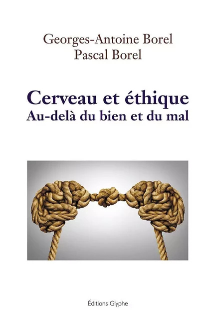 Cerveau et éthique - Georges-Antoine Borel, Pascal Borel - Glyphe