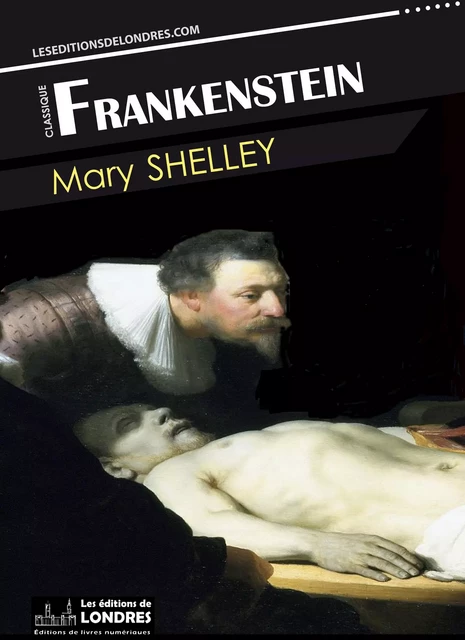 Frankenstein - Mary Shelley - Les Editions de Londres