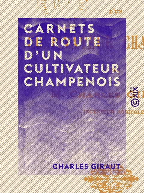 Carnets de route d'un cultivateur champenois - Charles Giraut - Collection XIX