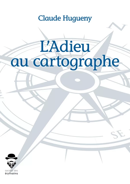 L'Adieu au cartographe - Claude Hugueny - Société des écrivains