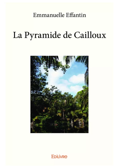 La Pyramide de Cailloux - Emmanuelle Effantin - Editions Edilivre