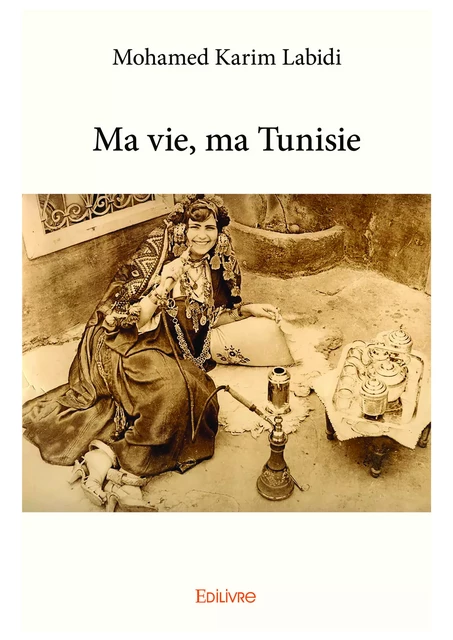 Ma vie, ma Tunisie - Mohamed Karim Labidi - Editions Edilivre