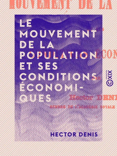 Le Mouvement de la population et ses conditions économiques - Hector Denis - Collection XIX