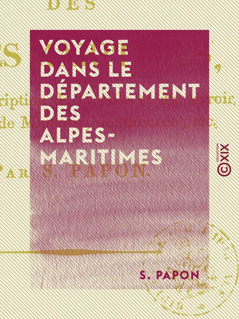 Voyage dans le département des Alpes-Maritimes - S. Papon - Collection XIX