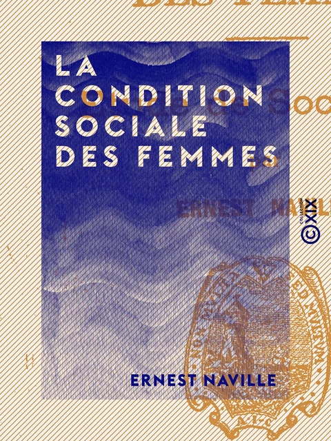 La Condition sociale des femmes - Ernest Naville - Collection XIX